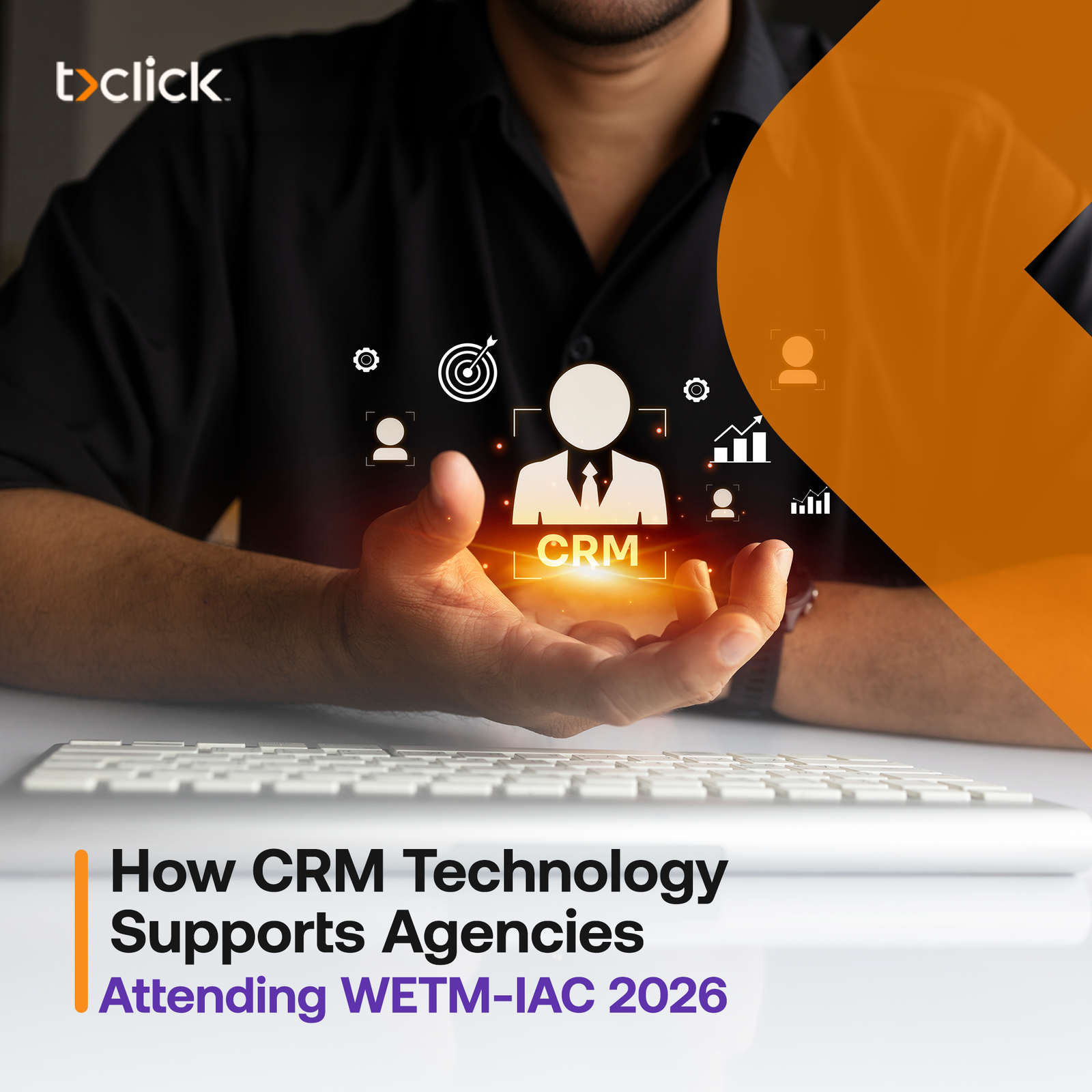 How CRM Technology Supports Agencies Attending WETM-IAC 2026